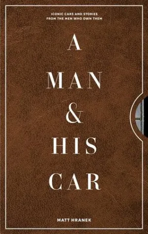 A Man & His Car - Iconic Cars and Stories from the Men Who Love Them
